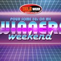 “Pour Some 80’s on Me” Winners Weekend