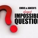 Chris & Janeen’s Almost Impossible Question of the Day